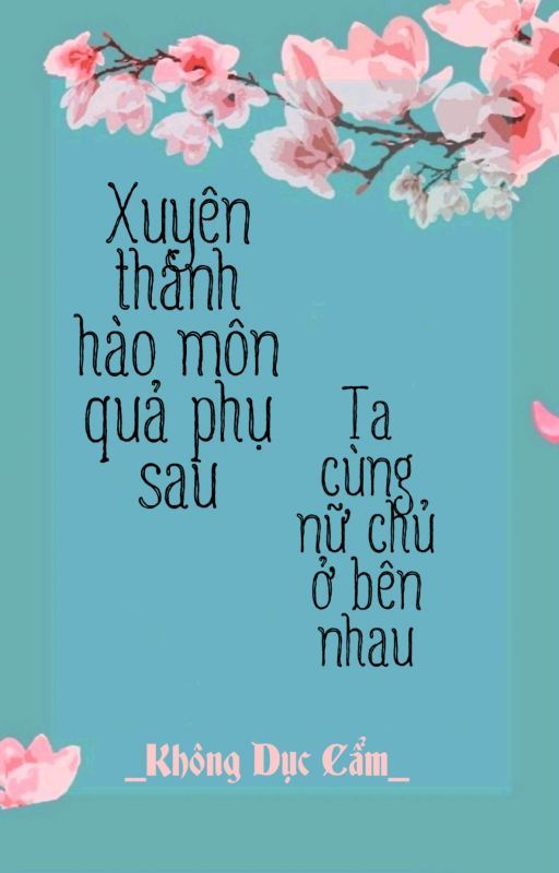 Xuyên Thành Hào Môn Quả Phụ Sau Ta Cùng Nữ Chủ Ở Bên Nhau Convert