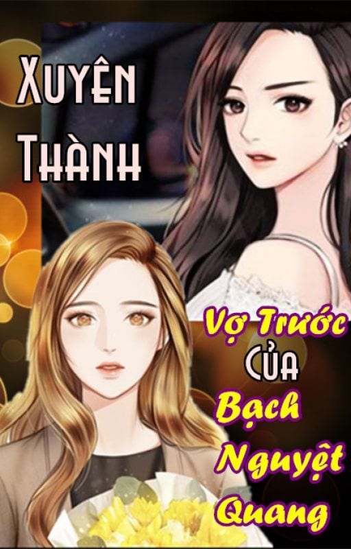 Xuyên Thành Vợ Trước Của Bạch Nguyệt Quang