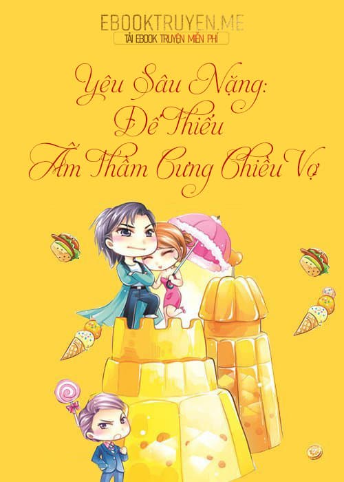 Yêu Sâu Nặng: Đế Thiếu Âm Thầm Cưng Chiều Vợ